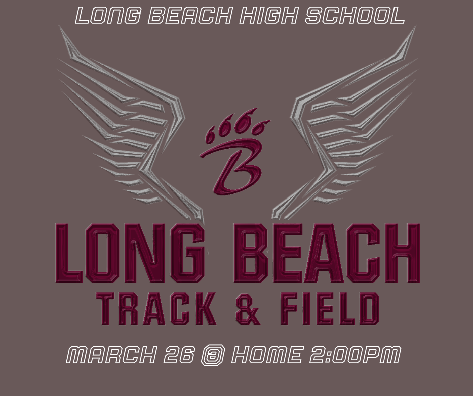    Promotional graphic for Long Beach High School Track and Field. The design features a bold winged emblem with a large letter B and three claw marks above it. Text reads “Long Beach High School” at the top and “Long Beach Track & Field” in large lettering across the center. Event details at the bottom state “March 26 @ Home 2:00 PM.” The background uses dark tones with red and white accents for emphasis.
