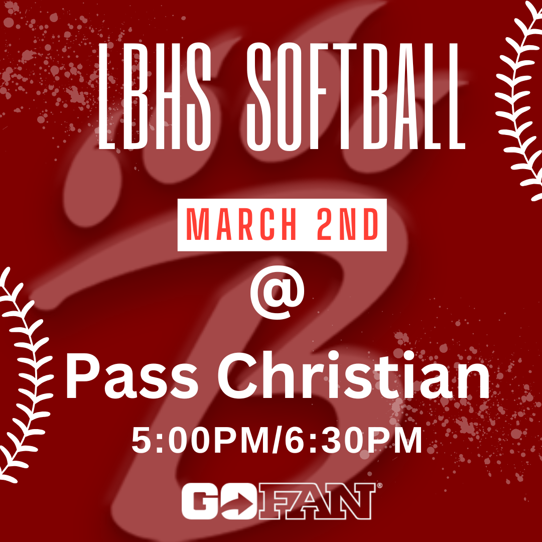 “Promotional graphic for LBHS Softball on a deep red background with white text and softball‑stitch accents along the sides. Center text reads: ‘LBHS Softball, March 2nd @ Pass Christian, 5:00 PM / 6:30 PM.’ A large faint ‘B’ sits behind the text, and the GoFan logo appears at the bottom.”