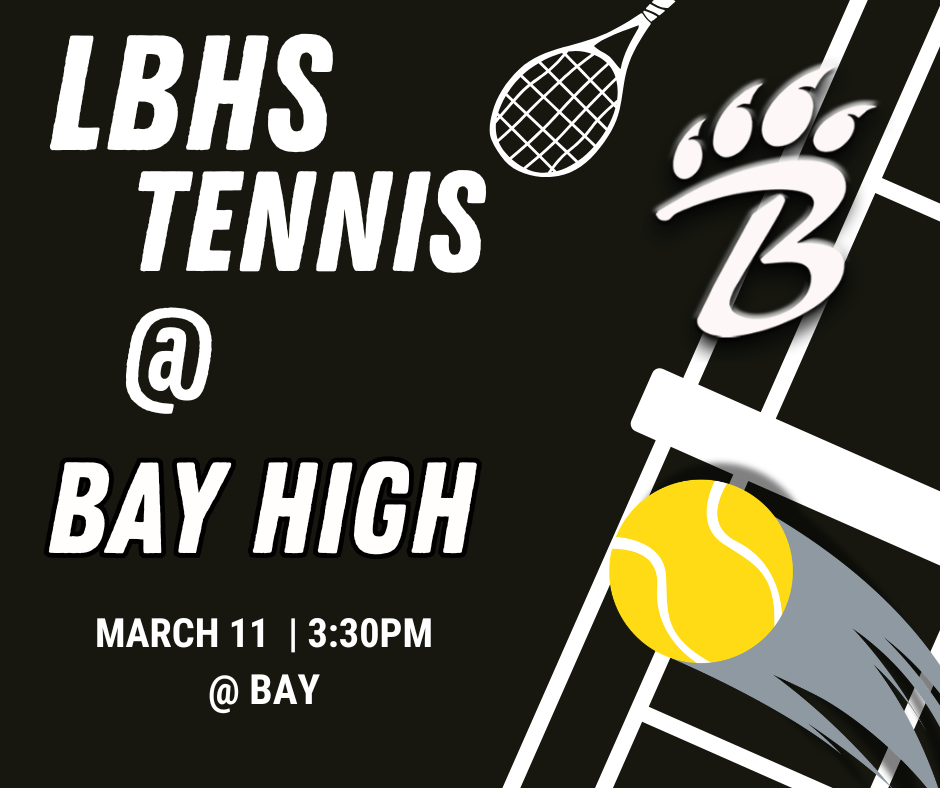 A promotional graphic for LBHS Tennis on a black background with white text. A yellow tennis ball appears in motion near a tennis racket, and the Bearcats claw-mark “B” logo is included. The graphic reads: “LBHS Tennis @ Bay High. March 11 | 3:30 PM @ Bay.”