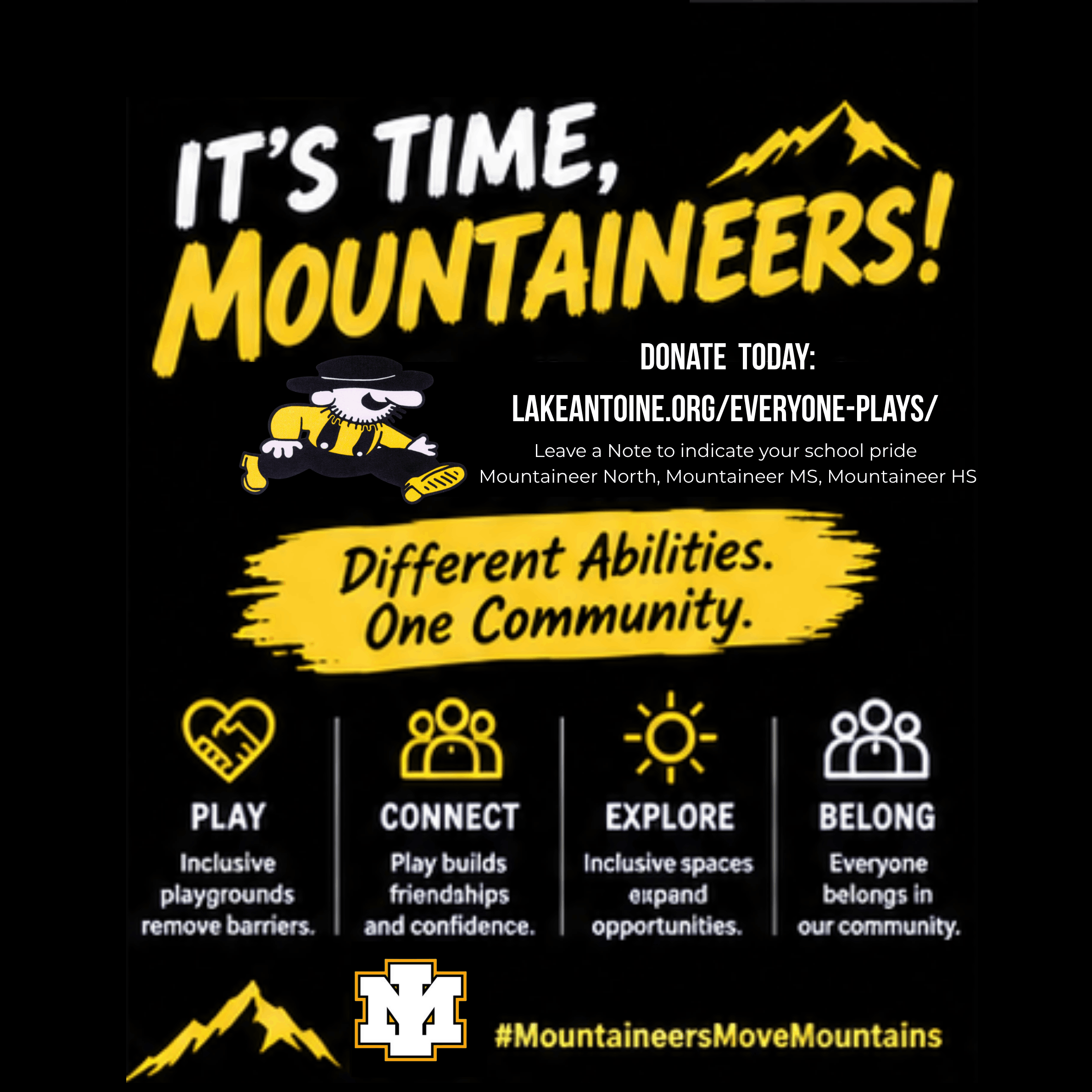 Here are two options for alt text for the promotional graphic, tailored to your different platforms: Option 1: Social Media (Concise & Direct) Alt Text: Promotional graphic titled "IT'S TIME, MOUNTAINEERS! - Different Abilities. One Community." featuring Iron Mountain Public Schools branding and a black-and-gold mountain logo. It lists four core values: Play (inclusive playgrounds), Connect (friendships and confidence), Explore (inclusive spaces), and Belong (community inclusion). Includes the donation link lakeantoine.org/everyone-plays/ to support Mountaineer schools, and the hashtag #MountaineersMoveMountains.