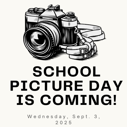 A black and white graphic with an old-fashioned camera at the top. Below the camera, large text reads, "SCHOOL PICTURE DAY IS COMING!" at the bottom, smaller text says, "Wednesday, Sept. 3, 2025