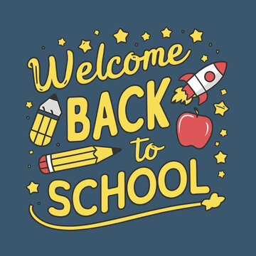 A stylized illustration with "Welcome Back to School" in yellow text on a dark blue background, surrounded by doodles of a rocket ship, pencils, stars, and an apple.