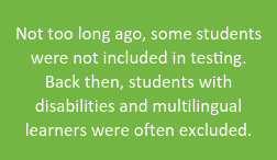 Not too long ago, some students were not included in testing