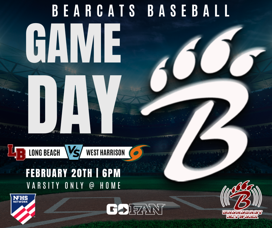 Promotional graphic for Long Beach High School baseball. The top reads “Bearcats Baseball.” Large text in the center says “Game Day.” Below it, the matchup is shown with a red “LB” logo and “Long Beach” on the left, and the West Harrison hurricane logo with “West Harrison” on the right. Text at the bottom lists event details: “February 20th | 6 PM,” followed by “Varsity Only @ Home.” The background features a baseball stadium, and logos for NFHS Network, GoFan, and the Bearcats Broadcast Network appear along the bottom.