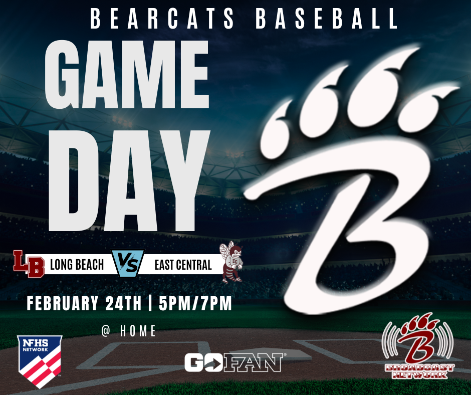 A promotional graphic for Bearcats Baseball shows a large stylized “B” with claw marks in the center over a lit baseball stadium background. At the top, bold text reads “Bearcats Baseball” and “Game Day.” Below, it displays “Long Beach vs East Central” with each team’s logo. The graphic lists the game date as February 24 with start times at 5 PM and 7 PM, noting the game is at home. Logos for NFHS Network, GoFan, and Bearcats Broadcast Network appear at the bottom.