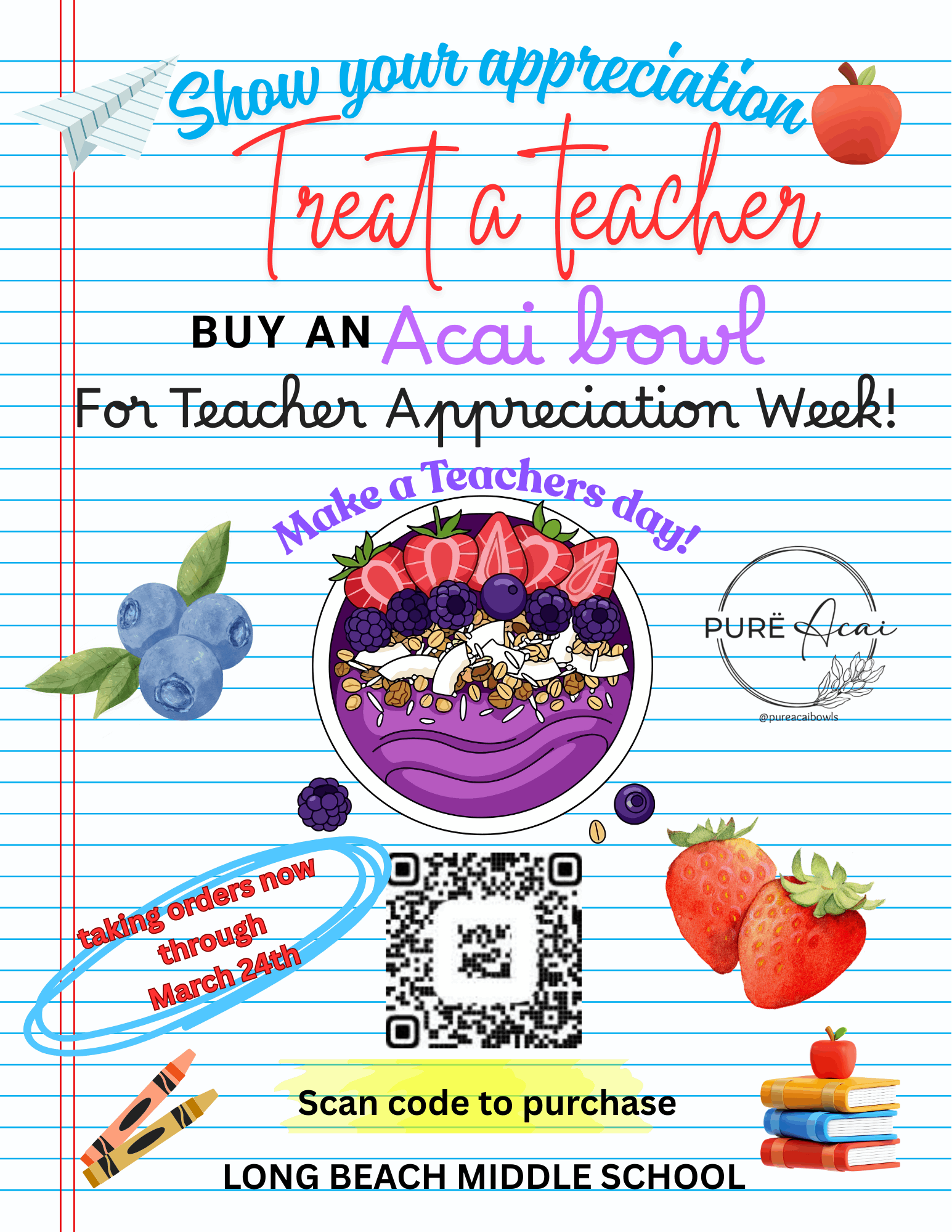 A colorful Long Beach Middle School flyer promoting an opportunity to “treat a teacher” for Teacher Appreciation Week. The design resembles a lined notebook page with school-themed illustrations like crayons, books, apples, and fruit. Large text encourages people to buy an acai bowl for a teacher. An illustrated acai bowl topped with berries, granola, and coconut appears alongside images of strawberries and blueberries. The flyer notes that orders are being taken through March 24 and includes a QR code for purchasing. Logos for Long Beach Middle School and Pure Acai appear at the bottom, along with the Pure Acai social media handle.