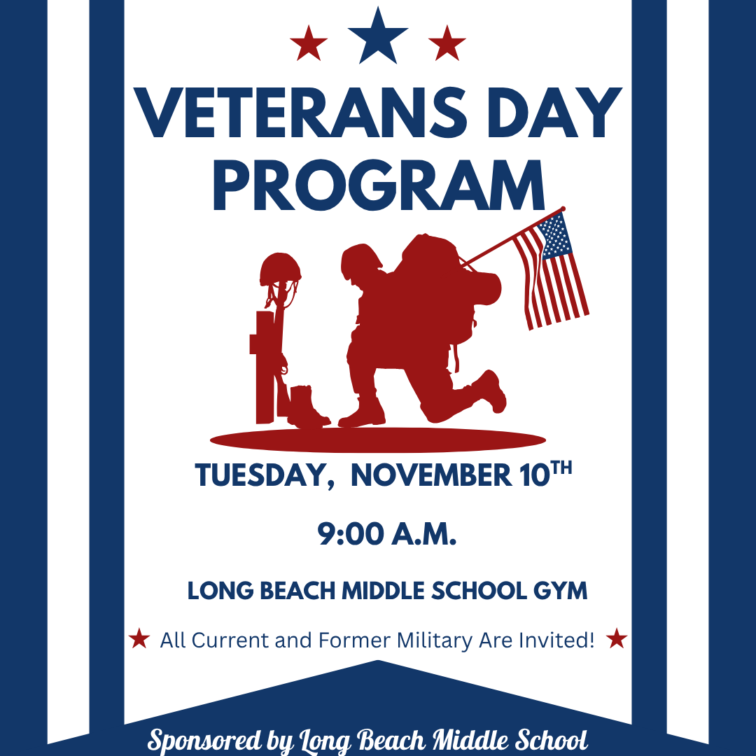 Veterans Day Program flyer with a red, white, and blue patriotic design. The flyer features a silhouette of a kneeling military service member holding a U.S. flag beside a memorial cross and helmet. Text reads: “Veterans Day Program,” “Tuesday, November 10th,” “9:00 A.M.,” and “Long Beach Middle School Gym.” Additional text states, “All Current and Former Military Are Invited!” The bottom of the flyer notes that the event is sponsored by Long Beach Middle School. Decorative blue borders and red and blue stars frame the design.