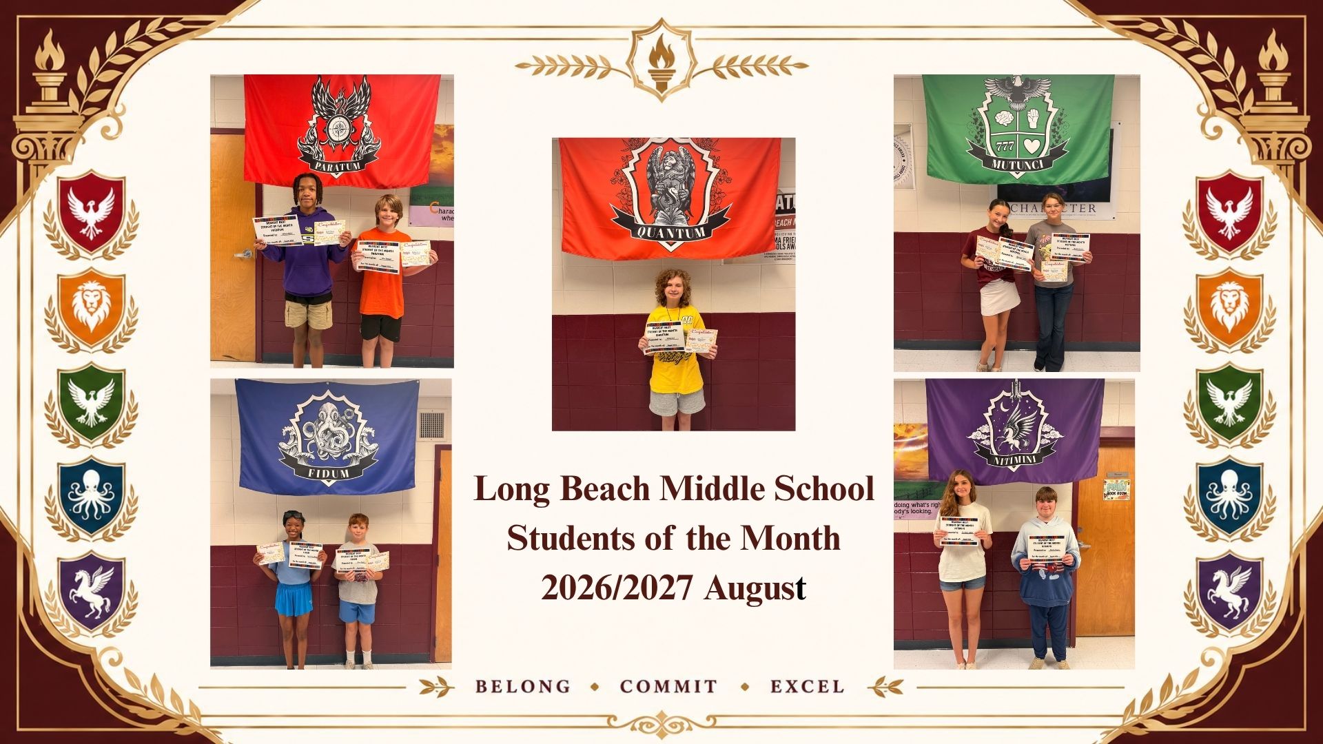 A decorative collage features six photos of Long Beach Middle School students recognized as Students of the Month for August in the 2026–2027 school year. Each photo shows one or two students standing in front of a large house banner—red, orange, green, blue, or purple—each with a unique emblem and Latin motto. The students hold certificates and smile for the camera. The center text reads “Long Beach Middle School Students of the Month 2026/2027 August.” Gold ornamental borders and house crests frame the collage, and the words “Belong • Commit • Excel” appear at the bottom.